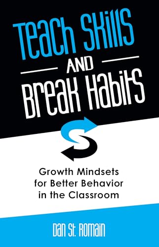 Teach Skills and Break Habits: Growth Mindsets for Better Behavior in the Classroom