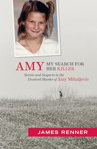 Amy: My Search for Her Killer: Secrets and Suspects in the Unsolved Murder of Amy Mihaljevic