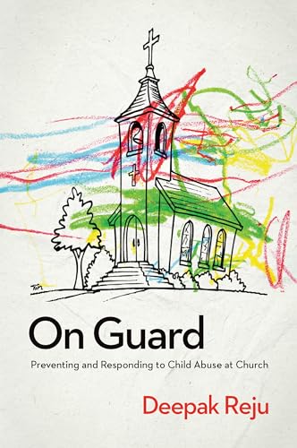 On Guard: Preventing and Responding to Child Abuse at Church