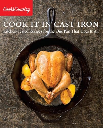 Cook It in Cast Iron: Kitchen-Tested Recipes for the One Pan That Does It All (Cook