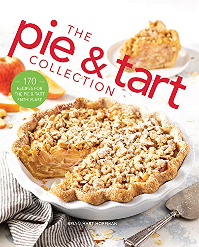 The Pie and Tart Collection: 170 Recipes for the Pie and Tart Baking Enthusiast (The Bake Feed)