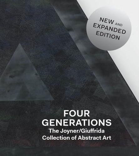 Four Generations: The Joyner _ Giuffrida Collection of Abstract Art