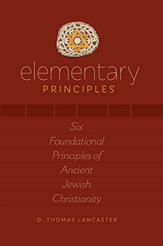 Elementary Principles: Six Foundational Principles of Ancient Jewish Christianity