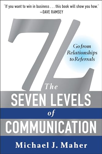 7L: The Seven Levels of Communication: Go From Relationships to Referrals