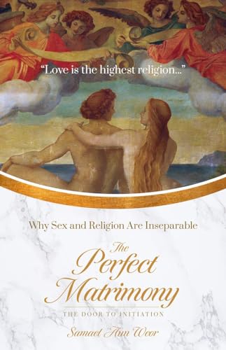 The Perfect Matrimony: Why Sex and Religion Are Inseparable