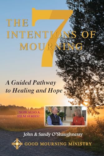 The Seven Intentions of Mourning: A Guided Pathway to Healing and Hope