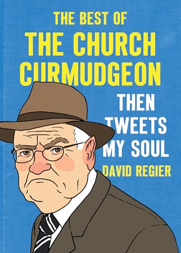 Then Tweets My Soul: The Best of the Church Curmudgeon: The Best Of The Church Curmudgeon