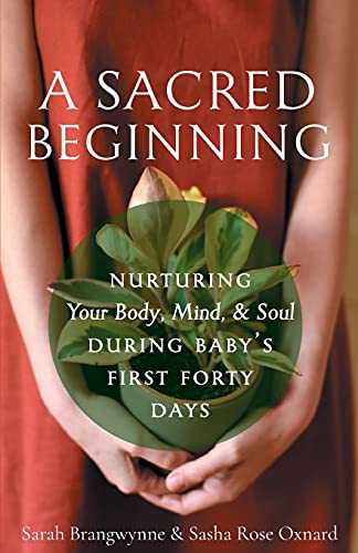 A Sacred Beginning: Nurturing Your Body, Mind, and Soul during Baby