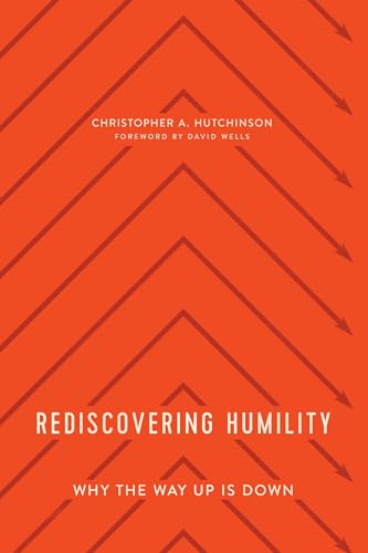 Rediscovering Humility: Why the Way Up is Down