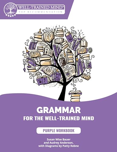 Purple Workbook: A Complete Course for Young Writers, Aspiring Rhetoricians, and Anyone Else Who Needs to Understand How English Works (Grammar for the Well-Trained Mind)