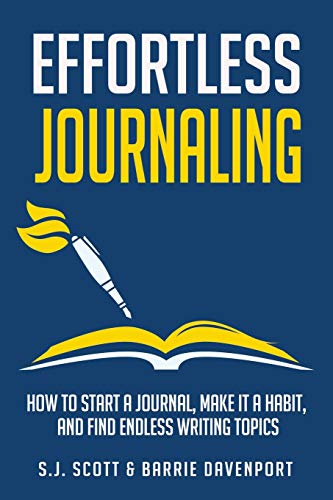 Effortless Journaling: How to Start a Journal, Make It a Habit, and Find Endless Writing Topics (Develop Good Habits)