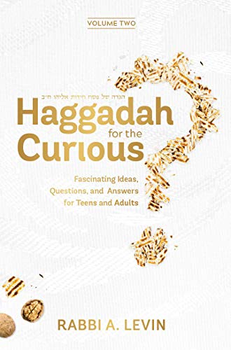 Haggadah for the Curious Volume 2: Fascinating Ideas, Questions, and Answers for Teens and Adults