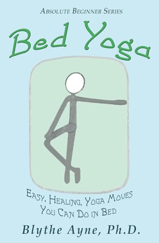 Bed Yoga: Easy, Healing, Yoga Moves You Can Do in Bed (Absolute Beginner Series)