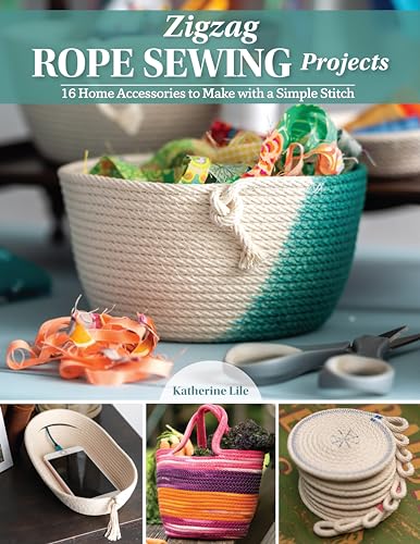 Zigzag Rope Sewing Projects: 16 Home Accessories to Make with a Simple Stitch (Landauer) Learn the Craft of Sewing with Rope - Create Durable and Decorative Bags, Bowls, Baskets, Trivets, and More