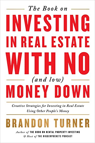 The Book on Investing In Real Estate with No (and Low) Money Down: Creative Strategies for Investing in Real Estate Using Other People