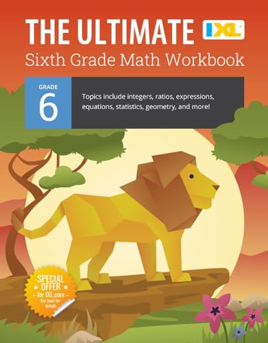 The Ultimate Grade 6 Math Workbook: Geometry, Algebra Prep, Integers, Ratios, Expressions, Equations, Statistics, Data, Probability, Fractions, ... Curriculum (IXL Ultimate Workbooks)