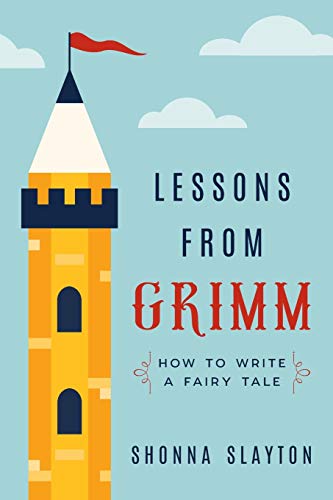 Lessons from Grimm: How to Write a Fairy Tale (Lessons From Grimm Series)