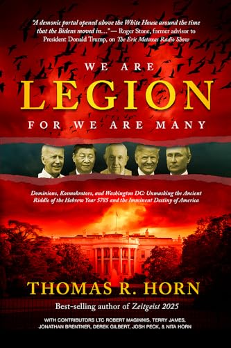 We are Legion for We are Many: Dominions, Kosmokrators, and Washington, DC: Unmasking the Ancient Riddle of the Hebrew Year 5785 and the Imminent Destiny of America