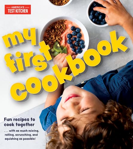 My First Cookbook: Fun recipes to cook together . . . with as much mixing, rolling, scrunching, and squishing as possible! (America