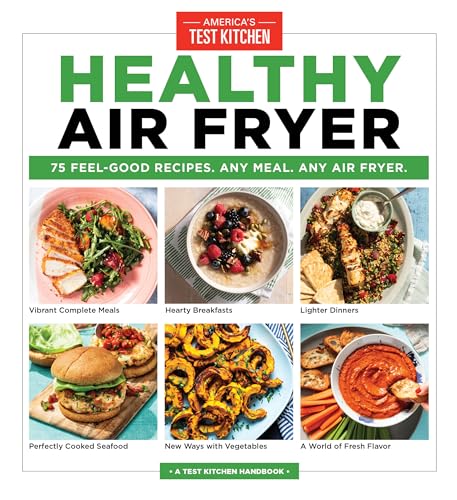 Healthy Air Fryer: 75 Feel-Good Recipes. Any Meal. Any Air Fryer.