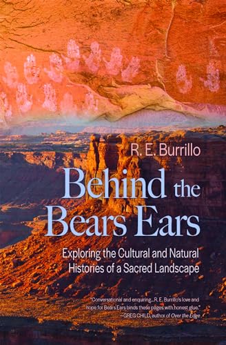 Behind the Bears Ears: Exploring the Cultural and Natural Histories of a Sacred Landscape