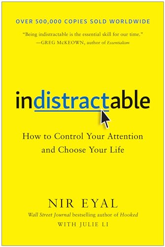 Indistractable: How to Control Your Attention and Choose Your Life