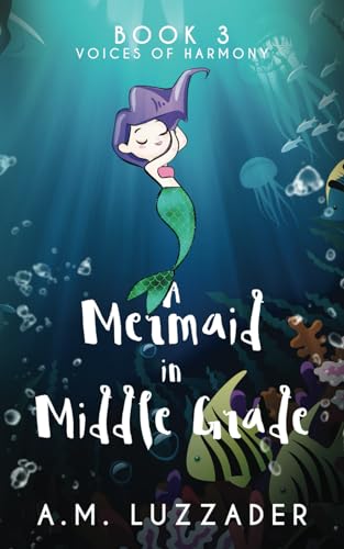 A Mermaid in Middle Grade: Book 3: Voices of Harmony