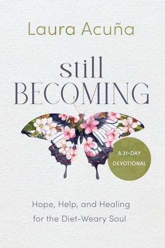 Still Becoming: Hope, Help, and Healing for the Diet-Weary Soul