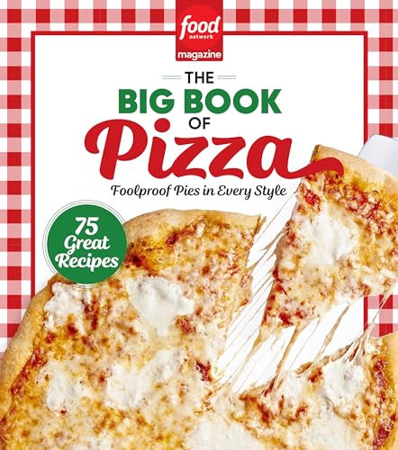 Food Network Magazine The Big Book of Pizza: 75 Great Recipes · Foolproof Pies in Every Style