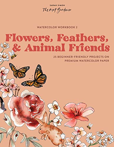 Watercolor Workbook: Flowers, Feathers, and Animal Friends: 25 Beginner-Friendly Projects on Premium Watercolor Paper (Watercolor Workbook Series)