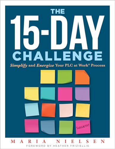 The 15-Day Challenge: Simplify and Energize Your PLC at Work® Process (Teacher tips for “how to put it all together” to become an effective professional learning community)