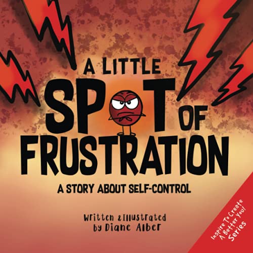 A Little SPOT of Frustration: A Story about Self-Control (Inspire to Create A Better You!)