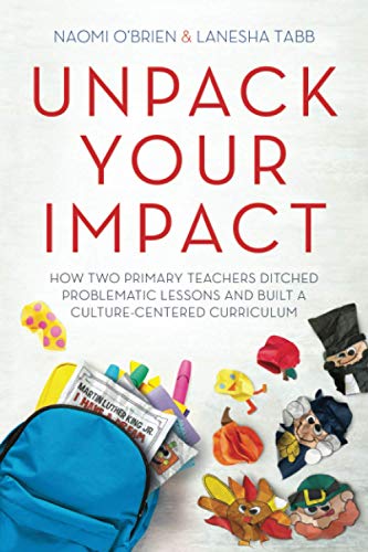 Unpack Your Impact: How Two Primary Teachers Ditched Problematic Lessons and Built a Culture-Centered Curriculum