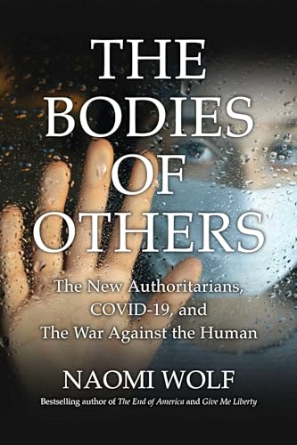 Bodies of Others: The New Authoritarians, COVID-19 and the War Against the Human