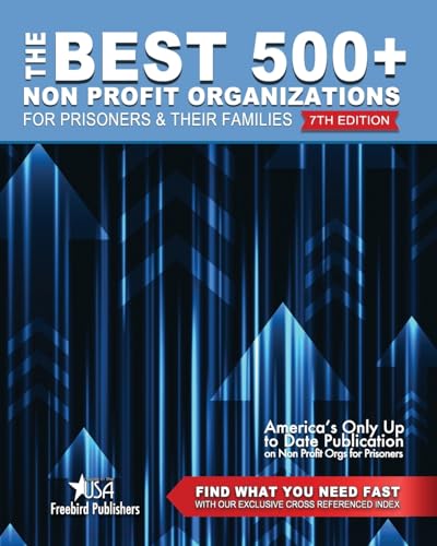 The Best 500+ Non Profit Organizations for Prisoners and their Families: 7th Edition