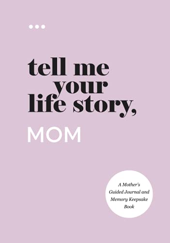 Tell Me Your Life Story, Mom: A Mother’s Guided Journal and Memory Keepsake Book (Tell Me Your Life Story® Series Books)