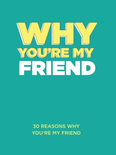 Why You’re My Friend: 30 Reasons Why You’re My Friend Fill-in-the-Blank Gift Book. Gifts for Friend (What I Love About You Series Books)