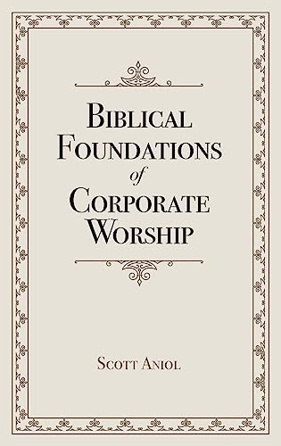 Biblical Foundations of Corporate Worship