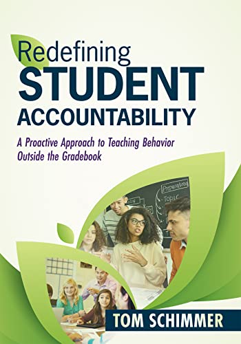 Redefining Student Accountability: A Proactive Approach to Teaching Behavior Outside the Gradebook (Your guide to improving student learning by teaching and nurturing positive student behavior)