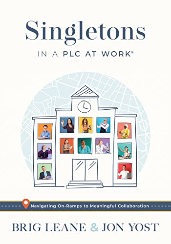 Singletons in a PLC at Work®: Navigating On-Ramps to Meaningful Collaboration (Practical strategies for eliminating teacher isolation to improve collaborative teams)