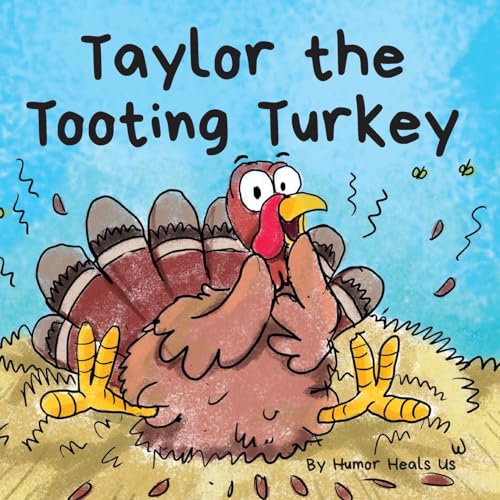 Taylor the Tooting Turkey: A Story About a Turkey Who Toots (Farts) (Farting Adventures)