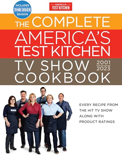 The Complete America’s Test Kitchen TV Show Cookbook 2001–2023: Every Recipe from the Hit TV Show Along with Product Ratings Includes the 2023 Season