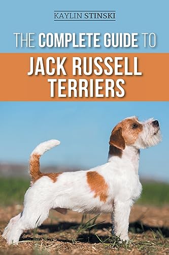 The Complete Guide to Jack Russell Terriers: Selecting, Preparing for, Raising, Training, Feeding, Exercising, Socializing, and Loving Your New Jack Russell Terrier Puppy