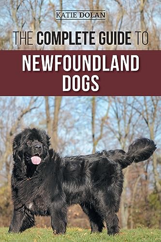 The Complete Guide to Newfoundland Dogs: Successfully Finding, Raising, Training, and Loving Your Newfoundland Puppy or Rescue Dog