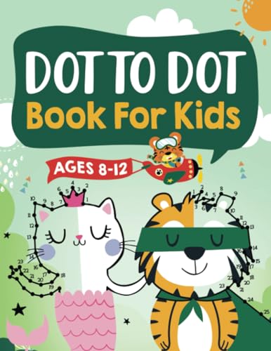 Dot to Dot Book for Kids Ages 8-12: 100 Fun Connect The Dots Books for Kids Age 8, 9, 10, 11, 12 | Kids Dot To Dot Puzzles With Colorable Pages Ages ... & Girls Connect The Dots Activity Books)