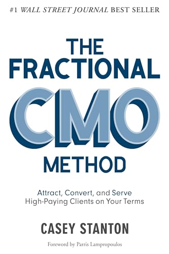 The Fractional CMO Method: Attract, Convert and Serve High-Paying Clients On Your Terms