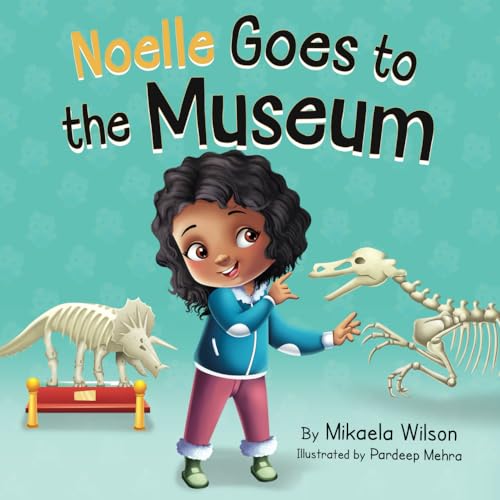 Noelle Goes to the Museum: A Story About New Adventures and Making Learning Fun for Kids Ages 2-8 (André and Noelle)