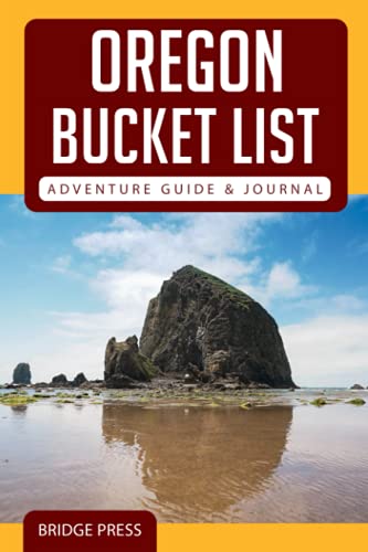 Oregon Bucket List Adventure Guide & Journal: Explore 50 Natural Wonders You Must See & Log Your Experience!