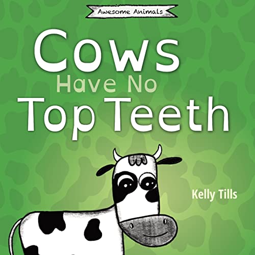 Cows Have No Top Teeth: A light-hearted book on how much cows love chewing (Awesome Animals)