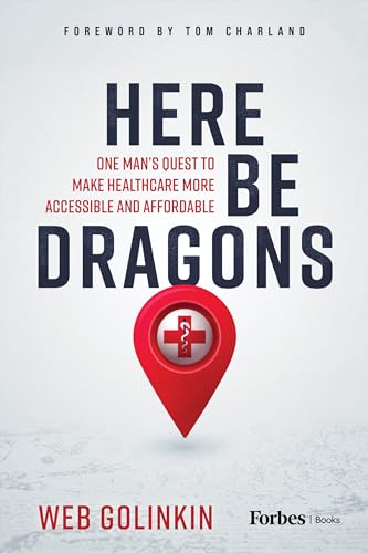 Here Be Dragons: One Man’s Quest to Make Healthcare More Accessible and Affordable